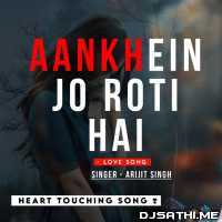 Aankhein Jo Roti Hai Arijit Singh