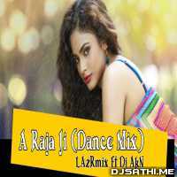 A Raja Ji Baja Baji Ki Na Baji (Dance Mix)   LAzRmix ft Dj AkN Rmx