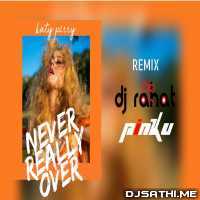 Never Really Over (Katy Perry) DJ Rahat, DJ Pinku Remix
