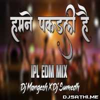 Humne Pakad Li Hai (Ipl Edm Style Dance Mix)   Dj Mangesh X Dj Sumedh
