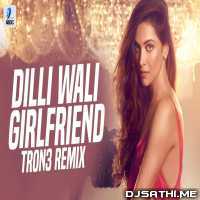 Dilli Wali Girlfriend (Remix)   TRON3