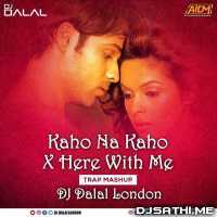 Kaho Na Kaho vs Here With Me (Trap Remix) Dj Dalal London