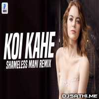 Koi Kahe (Remix) Shameless Mani