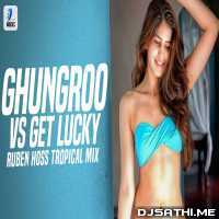 Ghungroo X Get Lucky (Tropical Mix)   Ruben Hoss