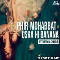 Phir Mohabbat x Uska Hi Banana (Mashup)   Aftermorning