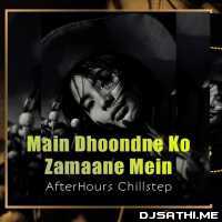 Main Dhoondne Ko Zamaane Mein (Chillstep Remix)   AfterHours Remix