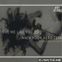 Love Me Like You Do x Main Hoon Hero Tera (Chillout Mashup)   Aftermorning