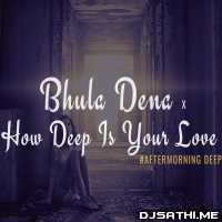 Bhula Dena x How Deep Is Your Love Aftermorning Mashup